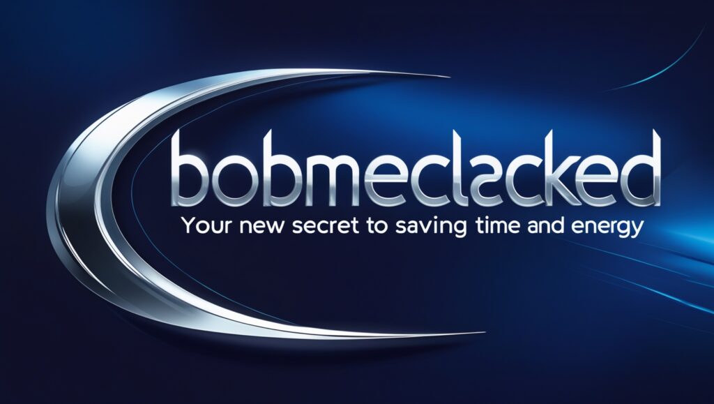 Bobmeclacked Your New Secret to Saving Time and Energy