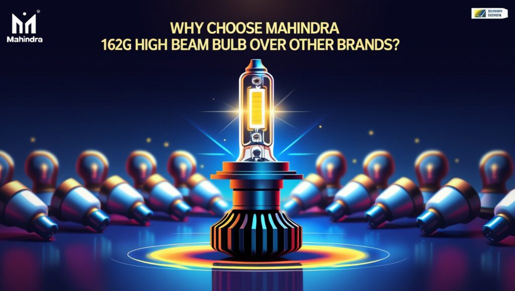 Why Choose Mahindra 1626G High Beam Bulb Over Other Brands